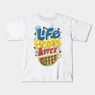 Life begins after Coffee Kids T-Shirt